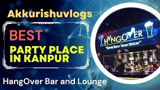 Hangover bar and Lounge  The Best Party Time Ever in Kanpur akkurishuvlogs [upl. by Merriam]