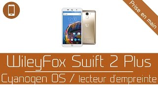 Prise en main  Wileyfox Swift 2 Plus  Cyanogen OS et lecteur dempreinte [upl. by Naahsar]