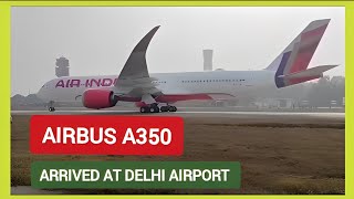 Air India  New big Flying Machine  AirbusA350 XWB  Arrived at Delhi Airport [upl. by Iht]