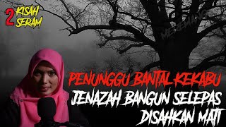 MEREMANG❗2 KISAH SERAM  PENUNGGU BANTAL KEKABU  JENAZAH BANGUN SEMULA SELEPAS DISAHKAN MENINGGAL [upl. by Enaira]