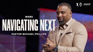 Navigating Next  Pastor Michael Phillips [upl. by Maybelle473]