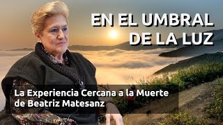 EN EL UMBRAL DE LA LUZ  La ECM de Beatriz Matesanz [upl. by Bust]