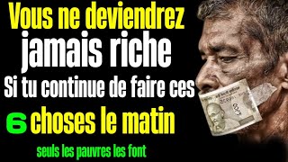 Ne faites jamais ces 6 CHOSES le matin si tu veux réellement devenir RICHE  pire erreur [upl. by Dulci210]