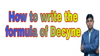 How to write the formula of Decyne  Decyne  Decyne formula Molecular formula of Decyne [upl. by Gnod]