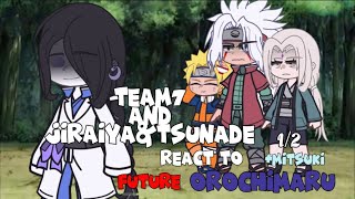 Team7JiraiyaampTsunade react to Future OrochimaruMitsuki12GachaClub [upl. by Remlap]