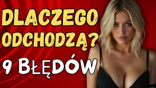 Dlaczego KOBIETY odchodzą 9 błędów które je odpychają [upl. by Nonnahs]