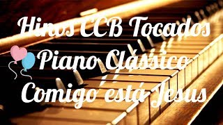 HINOS CCB TOCADOS PIANO CLASSICO  Comigo Está Jesus [upl. by Minne]