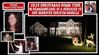 2023 CHRISTMAS HOME TOUR IN REMEMBRANCE OF amp DEDICATED TO OUR DAUGHTER CHRISTIN DANIELLE [upl. by Faruq]