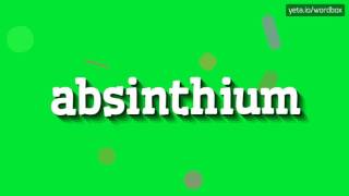 ABSINTHIUM  HOW TO PRONOUNCE IT [upl. by Frankel]