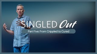 Singled Out  Part Five From Crippled to Cured [upl. by Yelyr541]