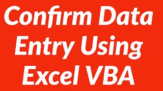 Confirm Data Entry Using Excel VBA [upl. by Chemosh882]