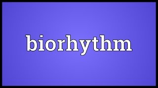 Biorhythm Meaning [upl. by Hcab137]