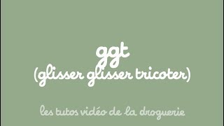 ggt  glisser glisser tricoter [upl. by Eiveneg]