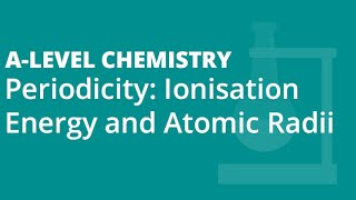 Periodicity Ionisation Energy and Atomic Radii  Alevel Chemistry  AQA OCR Edexcel [upl. by Elinor429]