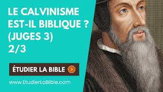 Juges 3  Le Calvinisme estil biblique  23 [upl. by Kirrad702]