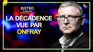 La décadence vue par Michel Onfray  Bistro Libertés  TVL [upl. by Aloise]