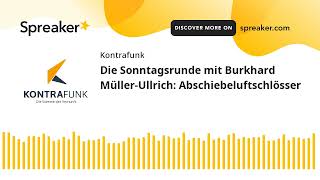 Die Sonntagsrunde mit Burkhard MüllerUllrich Abschiebeluftschlösser [upl. by Puduns]