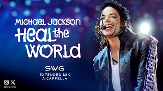 HEAL THE WORLD SWG Extended Mix A Cappella  MICHAEL JACKSON Dangerous [upl. by Anaiuq]