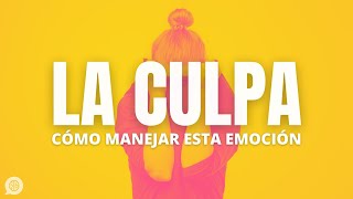 Cómo quitarte la culpa y cuándo SÍ deberías sentirla [upl. by Yttak904]