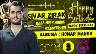 SIVAR ZIRAK  NEW  ALBUMA HUNARMANDA TRAK 810  HAPPY BIRTHDAY  2024 [upl. by Bullis]