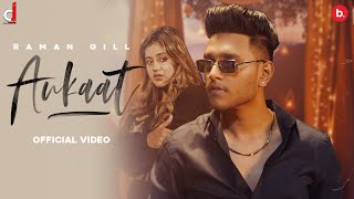 Aukaat Official Video Raman Gill  Anjali Arora  Jassi Lohka  Fame  Kirat Gill  Punjabi Song [upl. by Alyacim197]