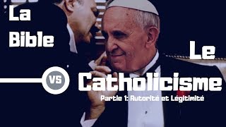 La Bible Vs Le Catholicisme  Partie 1 Autorité et Légitimité [upl. by Yenoh]