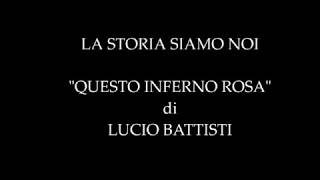 LA STORIA SIAMO NOI  quotQUESTO INFERNO ROSAquot di LUCIO BATTISTI [upl. by Tiena]