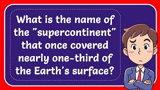 What is the name of the quotsupercontinentquot that once covered nearly onethird of the Earths surface [upl. by Aissej]