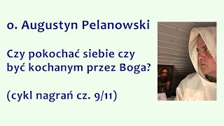 o Augustyn Pelanowski  Czy pokochać siebie czy być kochanym przez Boga cykl nagrań cz 911 [upl. by Job]