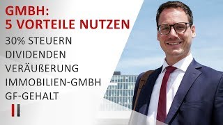 5 Steuervorteile der GmbH optimal nutzen 30 Steuern Dividenden Veräußerung Immobilien Gehalt [upl. by Segal83]