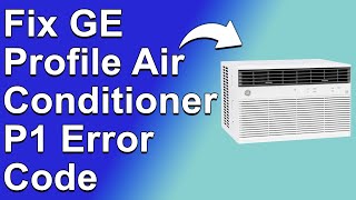 How To Fix GE Profile Air Conditioner P1 Error Code A Simplified Troubleshooting Guide [upl. by Adina]