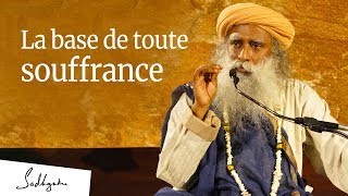 La base de toute souffrance  Sadhguru [upl. by Sikram]