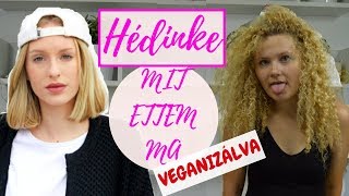 HÉDINKE Mit ettem ma VEGANIZÁLVA [upl. by Udell541]