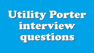 Utility Porter interview questions [upl. by Brandon682]