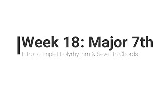 Week 18 Intro to Triplet Polyrhythm amp Seventh Chords [upl. by Gaby]