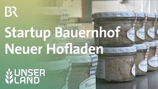 Startup Bauernhof Neuer Hofladen und etwas Ärger  Unser Land  BR [upl. by Peers793]