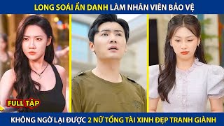 Long Soái Ẩn Danh Làm Nhân Viên Bảo Vệ Không Ngờ Lại Được 2 Nữ Tổng Tài Xinh Đẹp Tranh Giành review [upl. by Seafowl732]