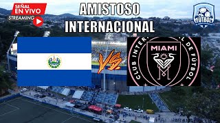 🔴EN VIVO  El Salvador vs Inter de Miami  Amistoso Internacional [upl. by Migeon]