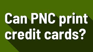 Can PNC print credit cards [upl. by Naghem835]