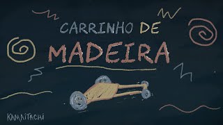 K a m a i t a c h i  carrinho de madeira [upl. by Faber]