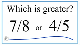 Which fraction is greater 78 or 45 [upl. by Obla]