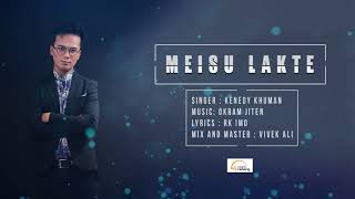 Meisu Lakte  Official Audio Song Release  Kenedy Khuman [upl. by Yelra790]