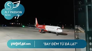 7 Bay đêm từ Đà Lạt cùng Vietjet Air FLY PASSION [upl. by Shifra533]