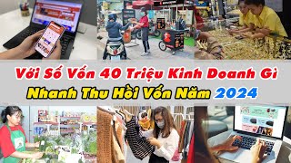 Kinh Doanh Gì Với Số Vốn 40 Triệu Hiệu Quả Cao Nhanh Thu Hồi Vốn Năm 2024  Xanh 24h [upl. by Janaya664]