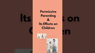 What is Permissive Parenting  its effects  characteristics amp more📝 shorts parenting viral [upl. by Alrzc389]