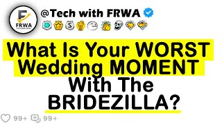 What Is Your WORST wedding MOMENT With The BRIDEZILLA [upl. by Naud]