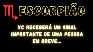 ESCORPIÃO♏ VC RECEBERÁ UM SINAL IMPORTANTE DE UMA PESSOA EM BREVE [upl. by Leasim]