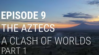 9 The Aztecs  A Clash of Worlds Part 1 of 2 [upl. by Amelina895]