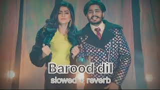 BAROOD DIL SLOWED AND REVERB PUNJABI SONG  KORALA MAAN [upl. by Osugi90]