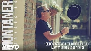 Ricardo Montaner  Se Desesperaba El Carrito AzulMaster Lujan Suono RemixCover Audio [upl. by Davison]